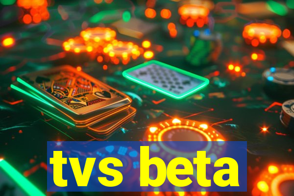 tvs beta